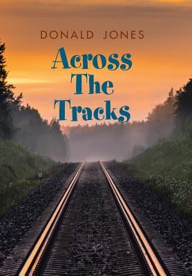 Across the Tracks by Jones, Donald