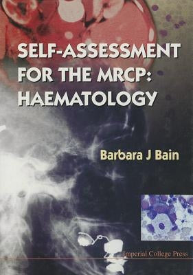 Self-Assessment for the MRCP: Haematology by Bain Barbara Jane