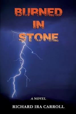 Burned In Stone by Carroll, Richard Ira