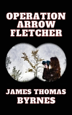 Operation Arrow Fletcher by Byrnes, James Thomas