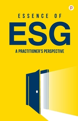 Essence of ESG: A Practitioner's Perspective by Arora, Vipul