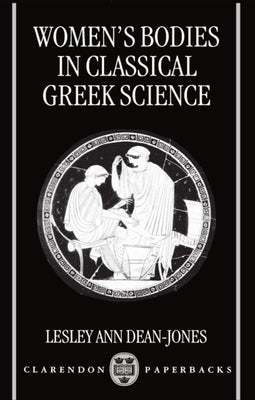 Women's Bodies in Classical Greek Science by Dean-Jones, Lesley