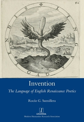 Invention: The Language of English Renaissance Poetics by Sumillera, Rocío G.