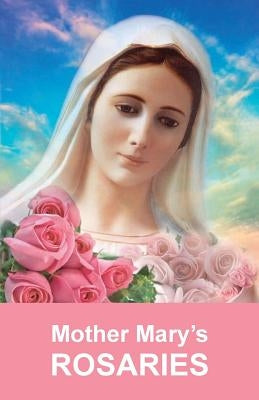 Mother Mary's Rosaries: Rosaries are intended for spiritual work by Mickushina, Tatyana N.