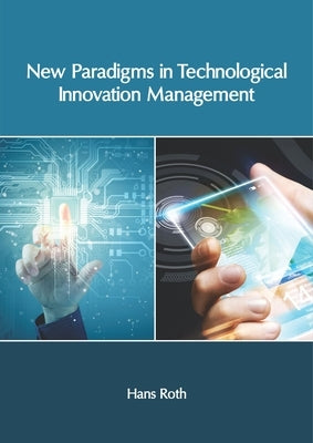 New Paradigms in Technological Innovation Management by Roth, Hans