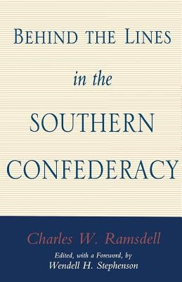 Behind the Lines in the Southern Confederacy by Ramsdell, Charles W.