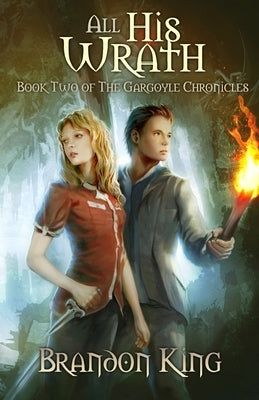 All His Wrath: Book Two of The Gargoyle Chronicles by King, Brandon