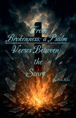 From Broken, A Psalm: Versus Between the Sacrs by Keen, Seth