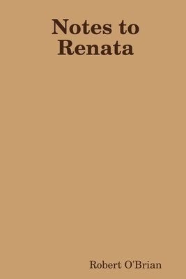 Notes to Renata by O'Brian, Robert