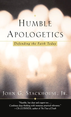Humble Apologetics: Defending the Faith Today by Stackhouse, John G., Jr.