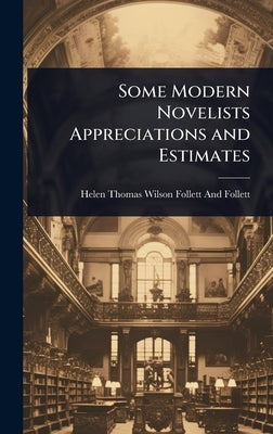 Some Modern Novelists Appreciations and Estimates by Follett and Follett, Helen Thomas Wil