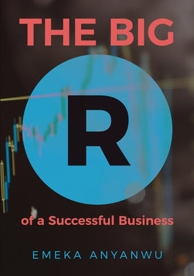 The Big R of a Successful Business by Anyanwu, Emeka