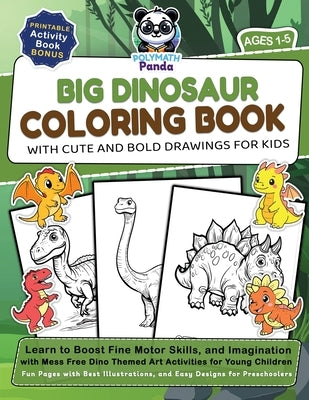 Big Dinosaur Coloring Book with Cute and Bold Drawings for Kids Ages 1-5: Learn to Boost Fine Motor Skills, and Imagination with Mess Free Dino Themed by Panda, Polymath