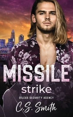 Missile Strike: A Sister's Best Friend Navy SEAL Protector Romance by Smith, C. S.