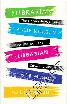 The Librarian: The Library Saved Her. Now She Wants to Save the Library by Morgan, Allie