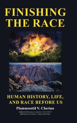 Finishing the Race Human History, Life, and Race before Us by Cherian, Plammoottil V.