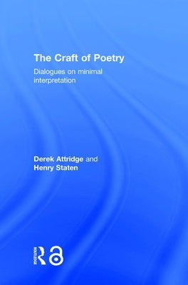 The Craft of Poetry: Dialogues on Minimal Interpretation by Attridge, Derek