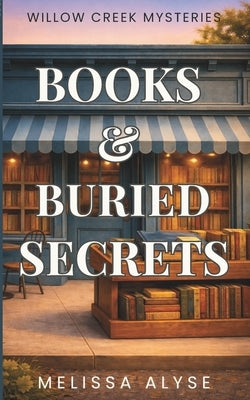 Books & Buried Secrets: A cozy, non-murder, faith-filled small-town mystery by Alyse, Melissa