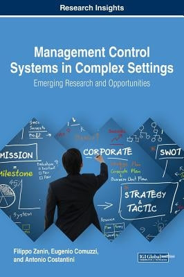 Management Control Systems in Complex Settings: Emerging Research and Opportunities by Zanin, Filippo