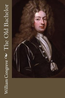The Old Bachelor by Congreve, William