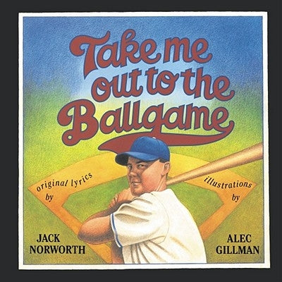 Take Me Out to the Ballgame by Norworth, Jack