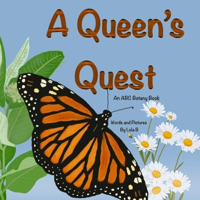 A Queen's Quest: An ABC Botany Book by B, Lola