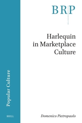 Harlequin in Marketplace Culture by Pietropaolo, Domenico