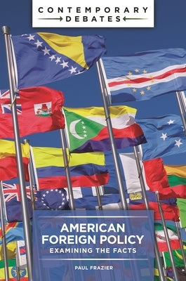 American Foreign Policy: Examining the Facts by Frazier, Paul