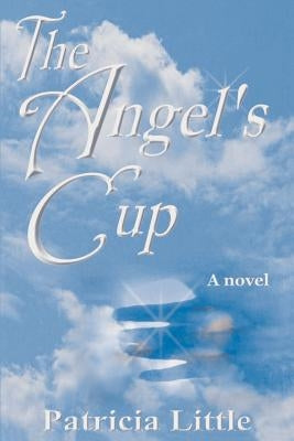 The Angel's Cup by Little, Patricia