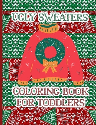 Ugly Sweaters Coloring Book For Toddlers: A Fun Xmas Coloring Pages - Cute Gift Idea For Little Children (Christmas Books For Kids ) by Press, Sweatmas