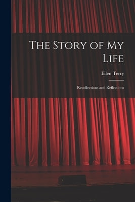 The Story of My Life: Recollections and Reflections by Terry, Ellen