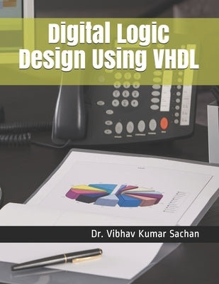 Digital Logic Design Using VHDL by Sachan, Vibhav Kumar