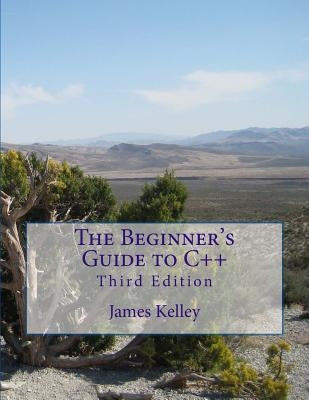 The Beginner's Guide to C++ by Kelley, James