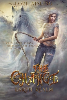 The Change: Earth Realm: A Post-Apocalyptic Fantasy (Book 1) by Aisling, Lori