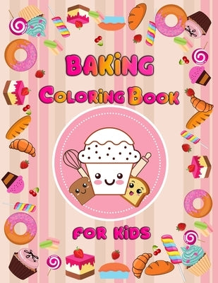 baking coloring book for kids: Delicious Desserts, Cupcakes, Sweets and Treats for girls and boys, for kids Ages 3-8 by Bee, Totie