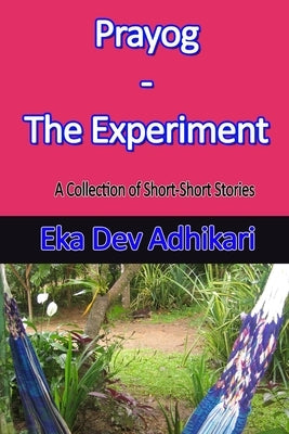 Prayog - The Experiment by Adhikari, Eka Dev