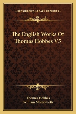 The English Works Of Thomas Hobbes V5 by Hobbes, Thomas
