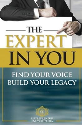 The Expert in You: Find Your Voice, Build Your Legacy by Encyclopedia, Entrepreneur