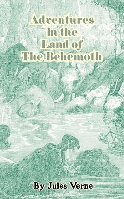 Adventures in the Land of the Behemoth by Verne, Jules