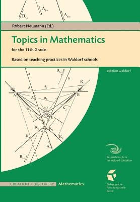Topics in Mathematics for the Eleventh Grade: Based on teaching practices in Waldorf schools by Gorg, Karl-F