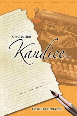 On Creating Kandice: A Poetic Journey To Spirituality & Self-Discovery by Jacobs Armstrong, Kandice