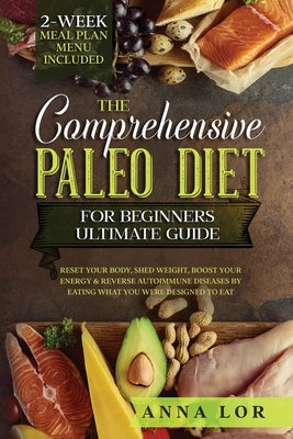 The Comprehensive Paleo Diet for Beginners Ultimate Guide by Lor, Anna