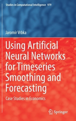 Using Artificial Neural Networks for Timeseries Smoothing and Forecasting: Case Studies in Economics by Vrbka, Jaromír