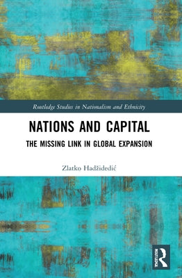 Nations and Capital: The Missing Link in Global Expansion by Hadzidedic, Zlatko