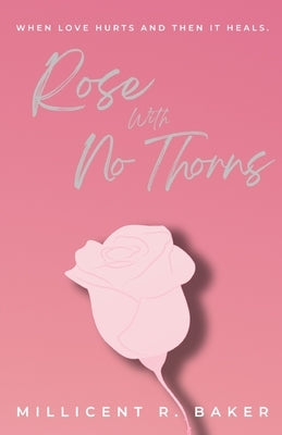 Rose with No Thorns by Baker, Millicent R.