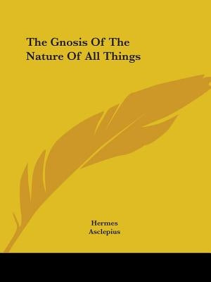 The Gnosis Of The Nature Of All Things by Hermes