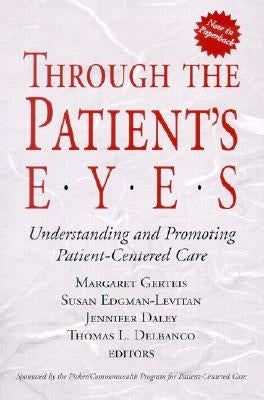 Through the Patient's Eyes: Understanding and Promoting Patient-Centered Care by Gerteis, Margaret