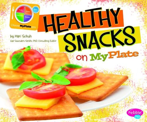 Healthy Snacks on MyPlate by Schuh, Mari