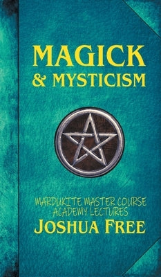 Magick & Mysticism: Mardukite Master Course Academy Lectures (Volume One) by Free, Joshua