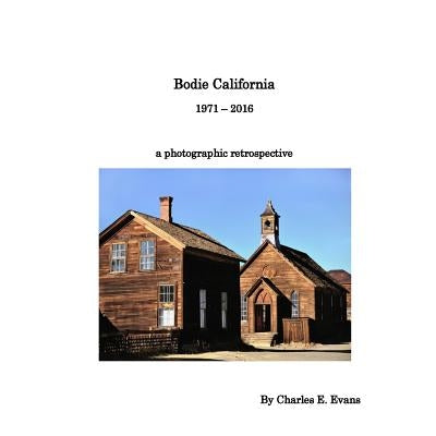 Bodie California 1971 - 2016 by Evans, Charles E.